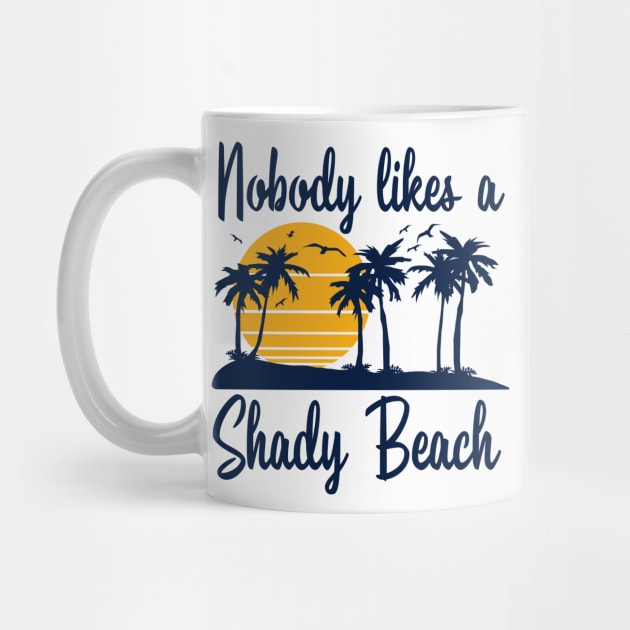 Nobody Likes a Shady Beach by DetourShirts